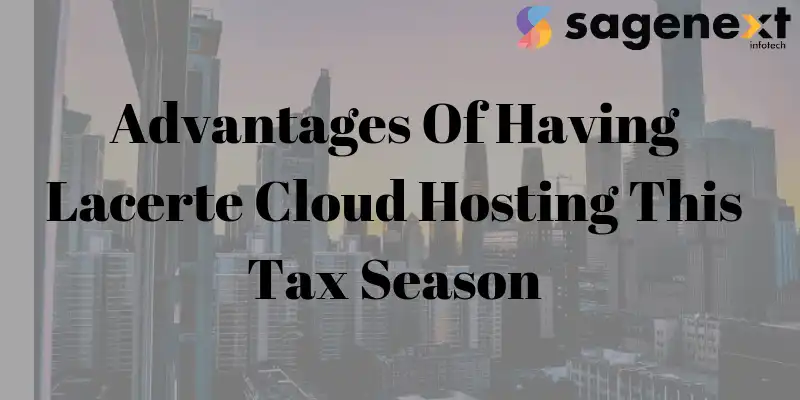 Advantages Of Having Lacerte Cloud Hosting This Tax Season