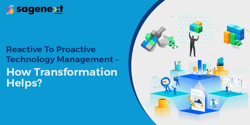Reactive To Proactive Technology Management – How Transformation helps?
