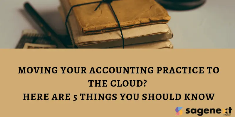 Moving Your Accounting Practice to the Cloud? Here Are 5 Things You Should Know