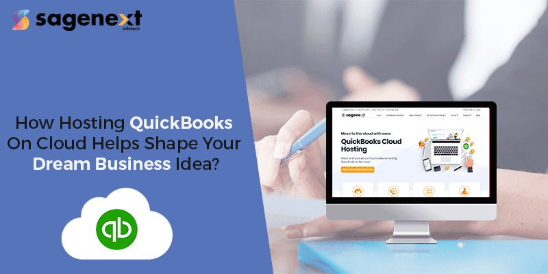 How Hosting QuickBooks On Cloud Helps Shape Your Dream Business Idea?