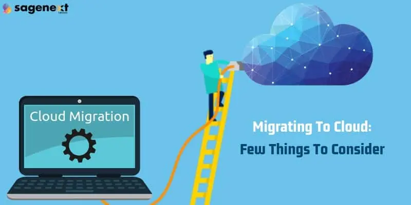 Migrating To Cloud: Few Things To Consider