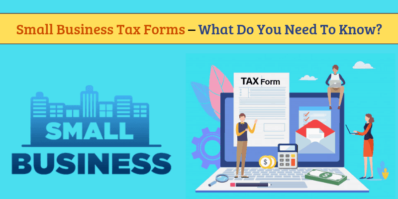 Everything You Need To Know About Small Business Tax Forms