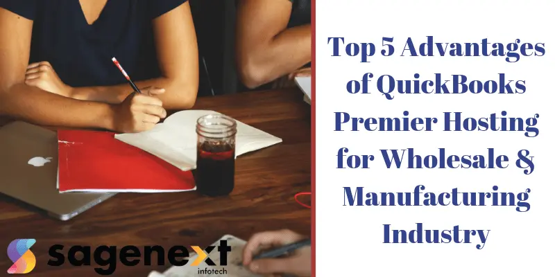 Top 5 Advantages Of QuickBooks Premier Hosting For Wholesale & Manufacturing Industry