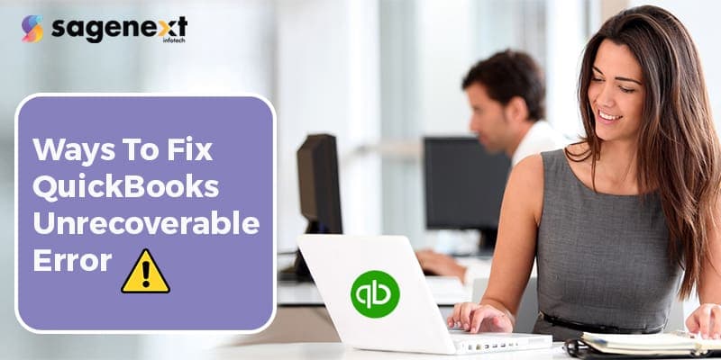 Ways To Resolve QuickBooks Unrecoverable Error