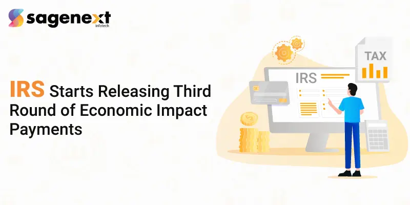 IRS Starts Releasing Third Round of Economic Impact Payments
